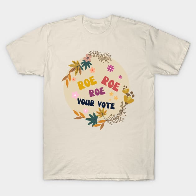 Roe Roe Roe Your Vote T-Shirt by NICHE&NICHE